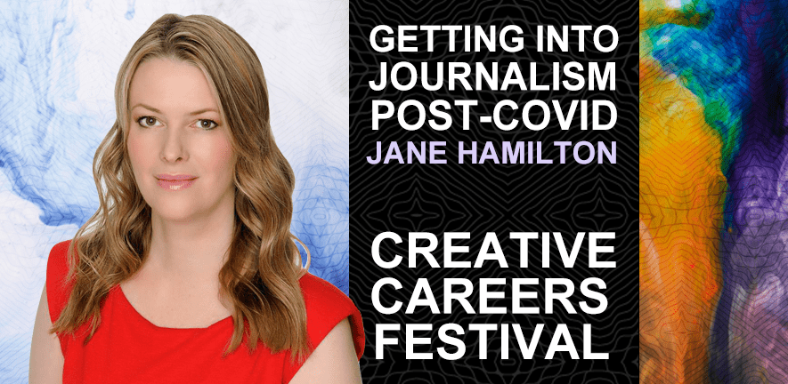 Getting into journalism post-COVID by Jane Hamilton, Creative Careers Festival