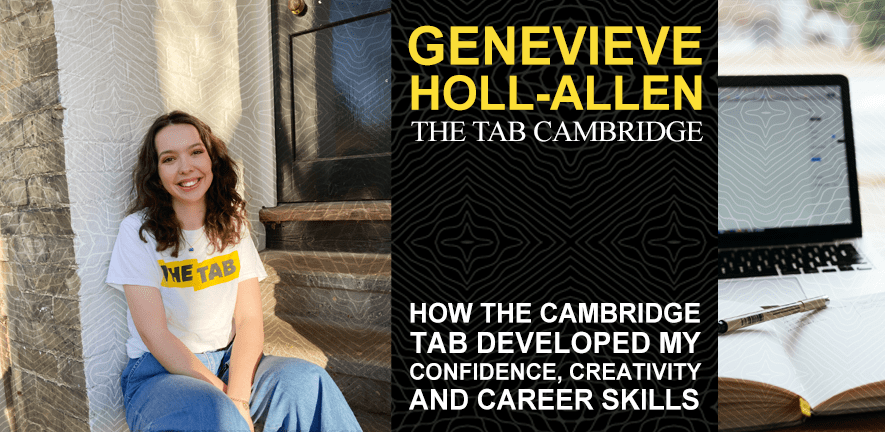 Genevieve Holl-Allen, The Tab Cambridge: How Student Journalism developed my confidence, creativity, and career skills