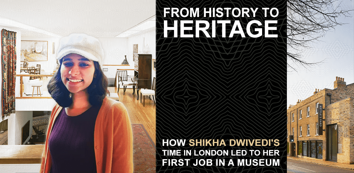 A banner titled 'From History to Heritage: How Shikha Dwivedi’s time in London led to her first job in a museum'